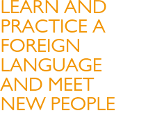 Learn and practice a foreign language and meet new people